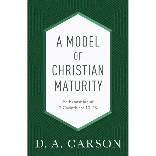 A Model Of Christian Maturity: An Exposition Of 2 Cor 10-13 (Paperback)