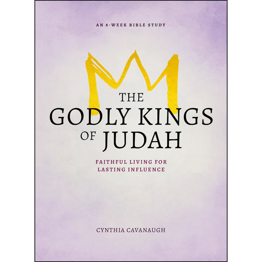 The Godly Kings Of Judah: Faithful Living For Lasting Influence (Paperback)