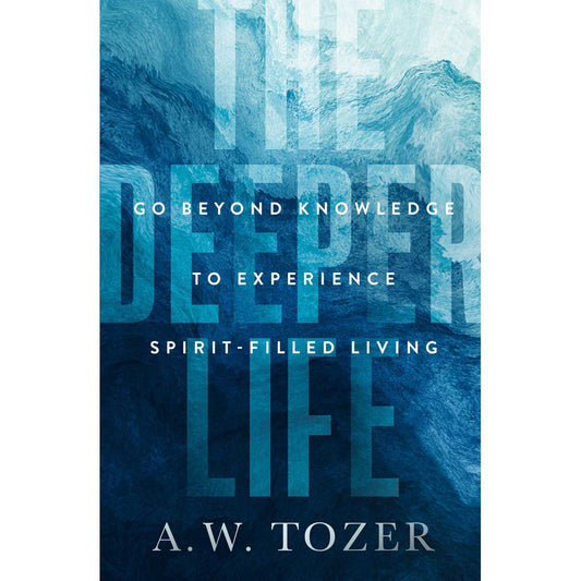 The Deeper Life: Go Beyond Knowledge To Experience Spirit-Filled Living (Paperback)