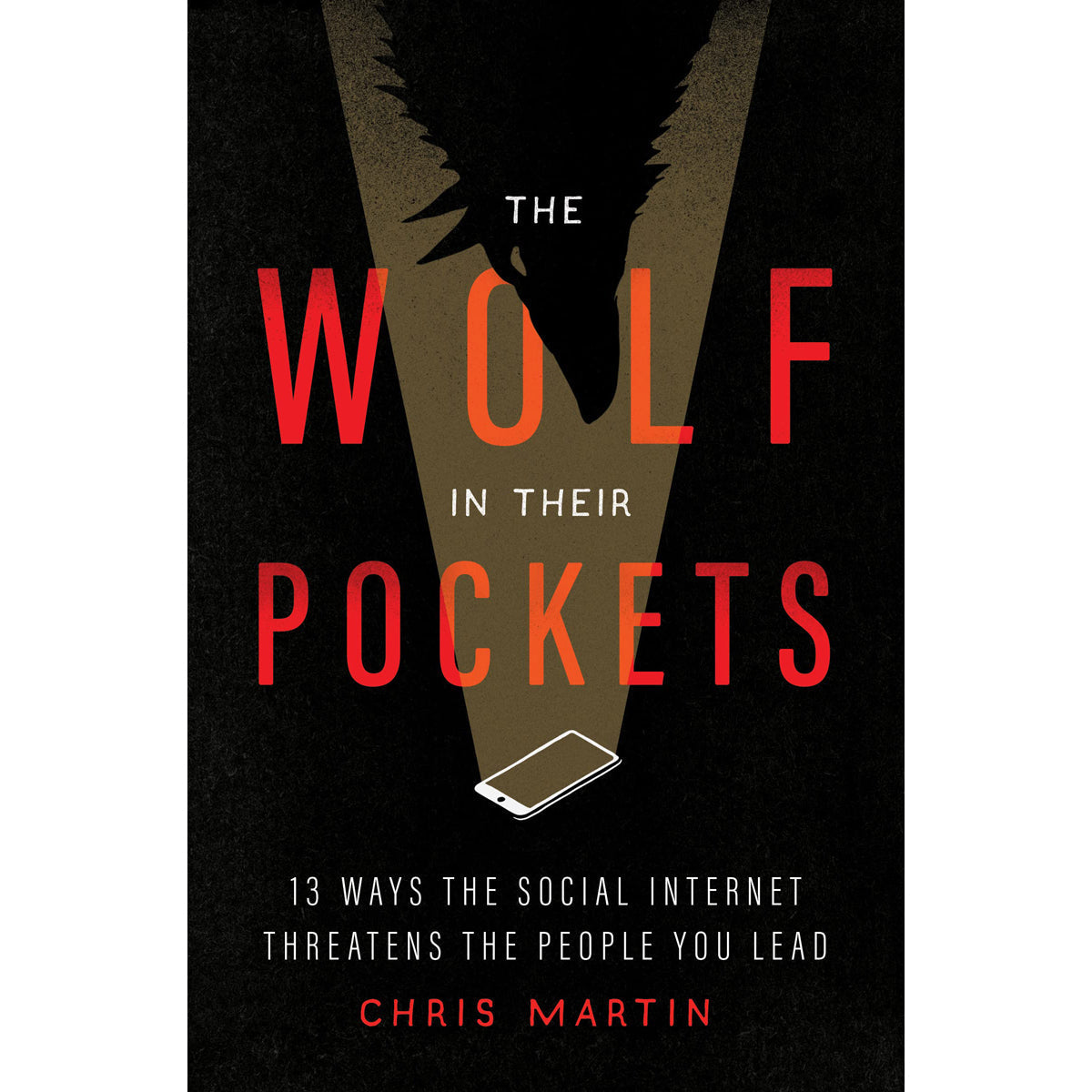 The Wolf In Their Pockets: 13 Ways Social Internet Threatens People You Lead (Paperback)