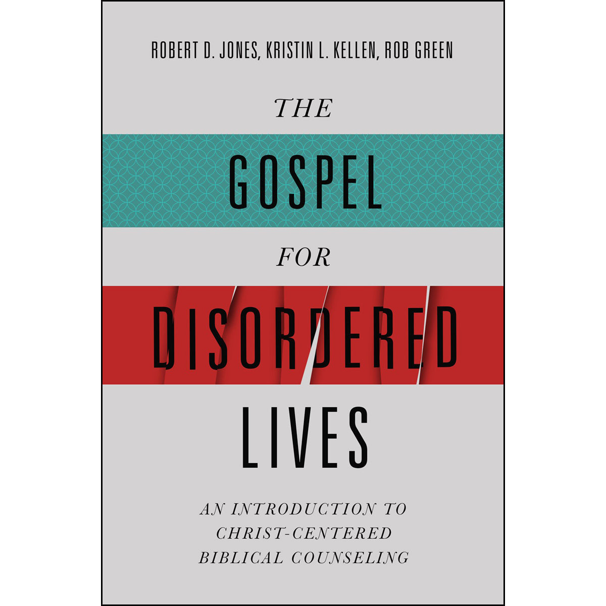 The Gospel For Disordered Lives: An Introduction To Christ-Centered Biblical Counseling (Hardcover)