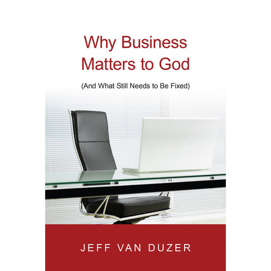 Why Business Matters To God: And What Still Needs To Be Fixed (Paperback)