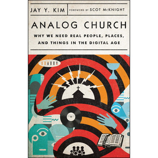 Analog Church: Why We Need Real People, Places, And Things In The Digital Age (Paperback)