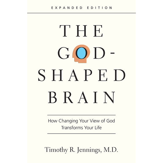 The God-Shaped Brain: How Changing Your View Of God Transforms Your Life PB