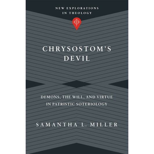 Chrysostom's Devil: Demons, The Will, And Virtue In Patristic Soteriology (Paperback)