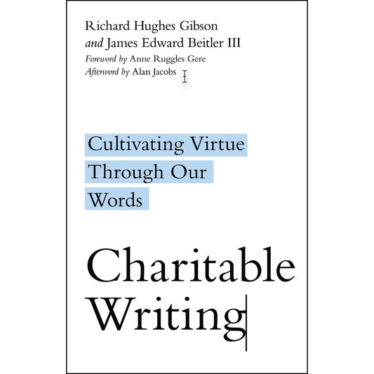 Charitable Writing: Cultivating Virtue Through Our Words (Paperback)