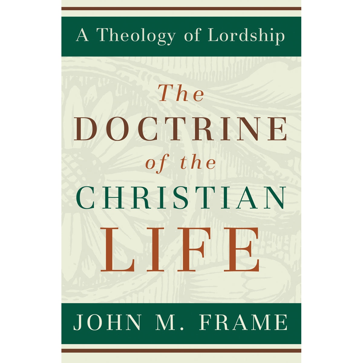 The Doctrine Of The Christian Life (A Theology Of Lordship)(Hardcover)