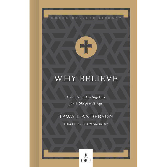 Why Believe: Christian Apologetics For A Skeptical Age (Hobbs College Library)(Hardcover)