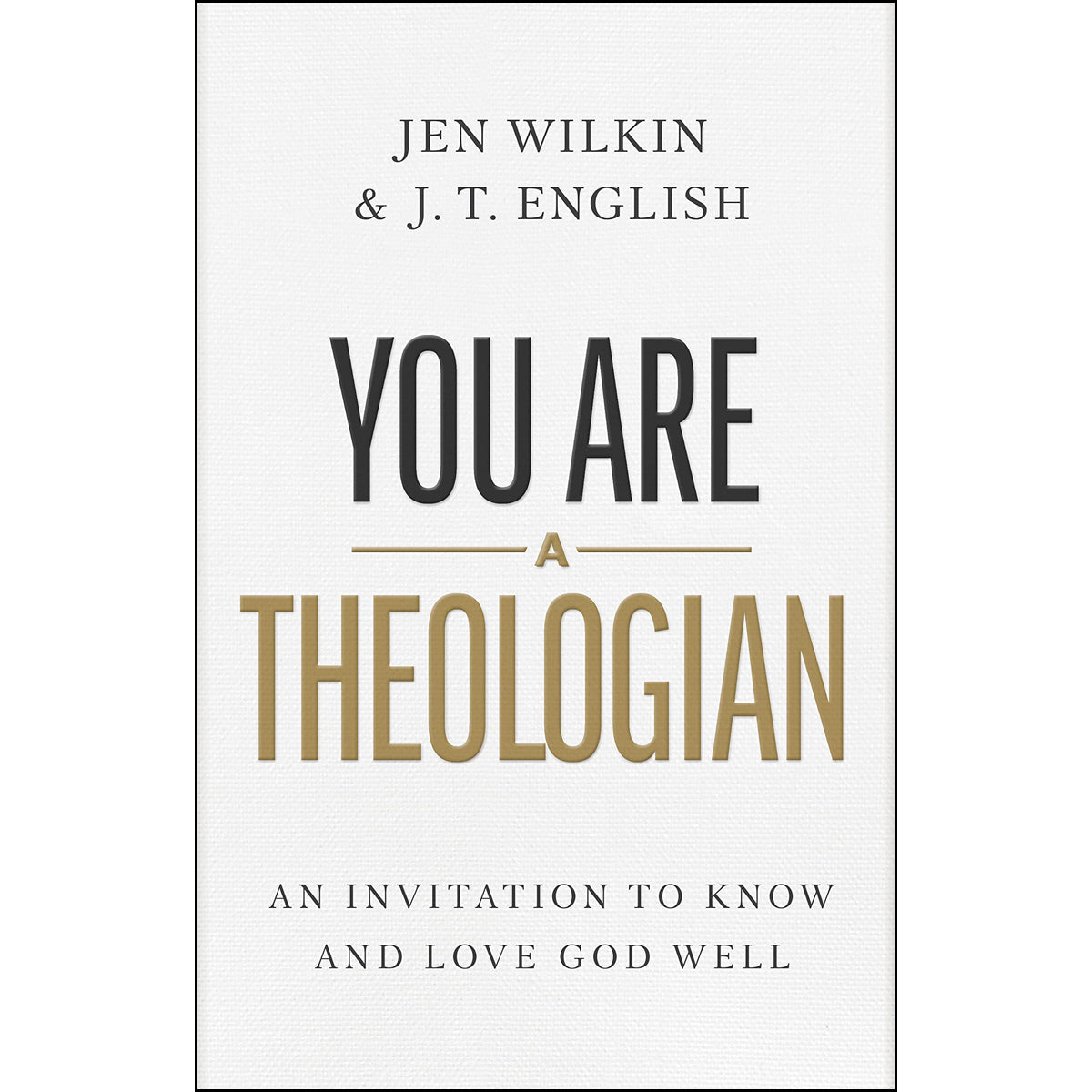 You Are a Theologian: An Invitation to Know and Love God Well (Hardcover)