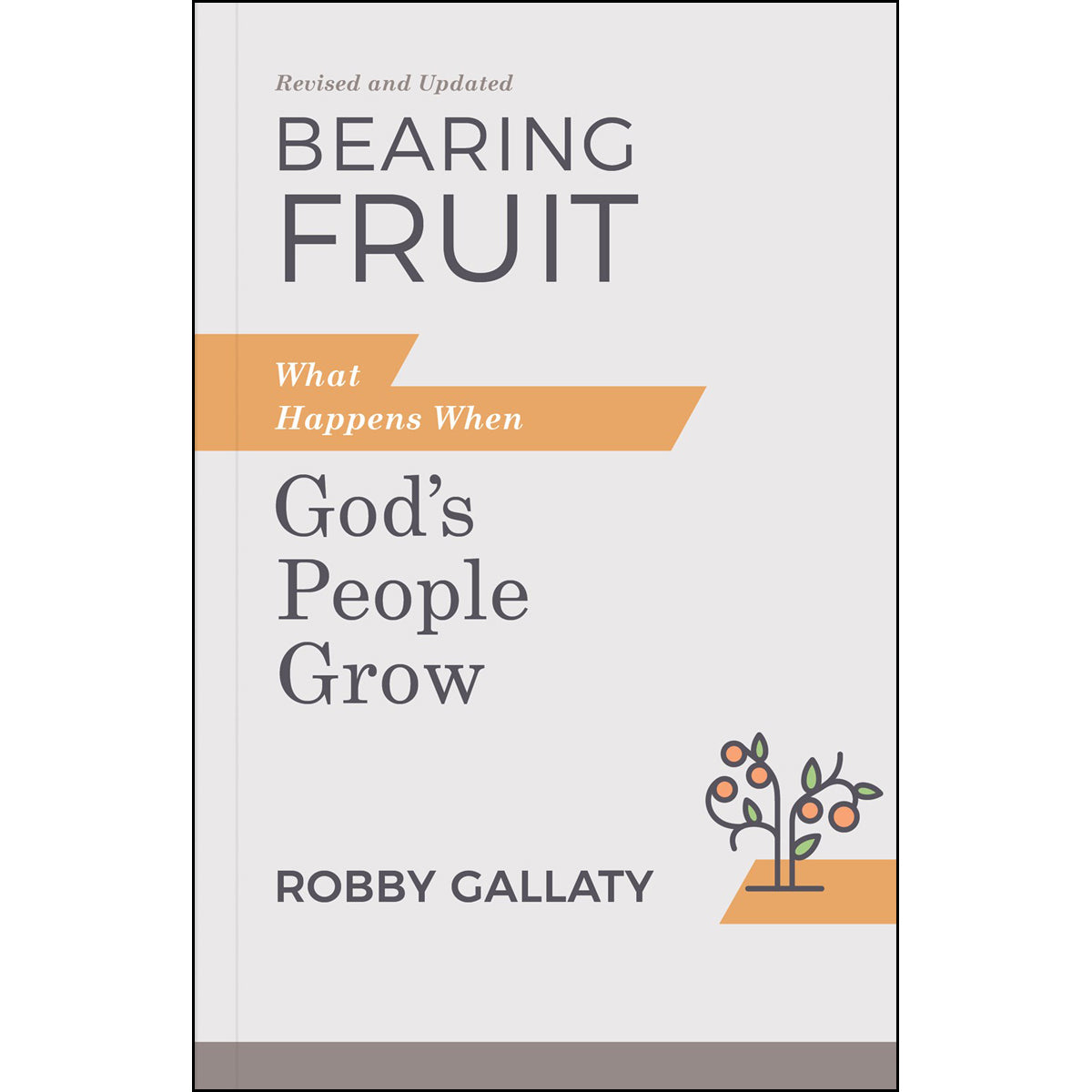 Bearing Fruit, Revised And Updated Edition: What Happens When God's People Grow (Paperback)