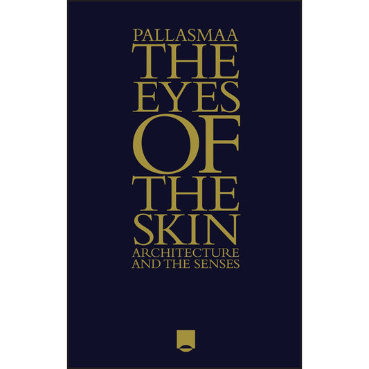 The Eyes Of The Skin: Architecture And The Sense (Hardcover)