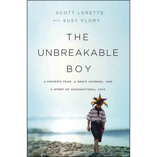 The Unbreakable Boy: A Fathers Fear A Sons Courage And A Story Of (Paperback)