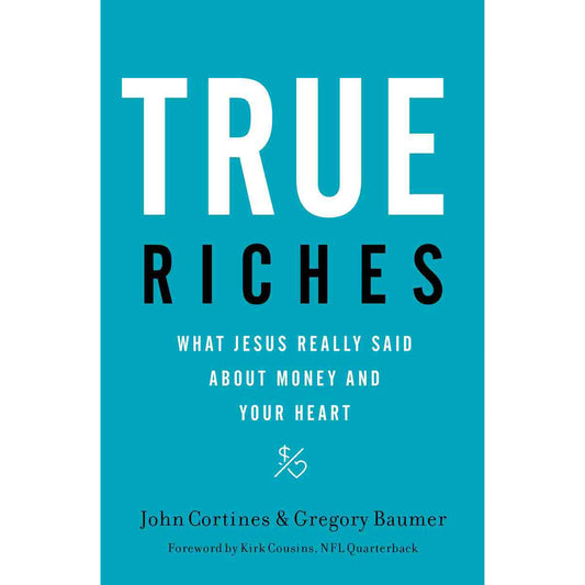 True Riches: What Jesus Really Said About Money And Your Heart (Hardcover)