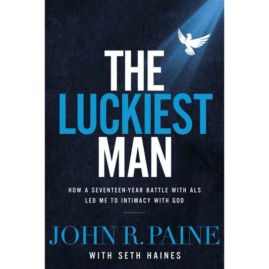 The Luckiest Man: How A Seventeen Year Battle With ALS Led Me (Hardcover)