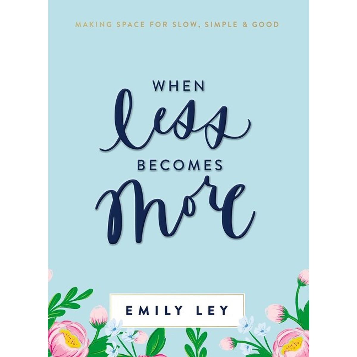 When Less Becomes More: Making Space For Slow Simple And Good (Hardcover)