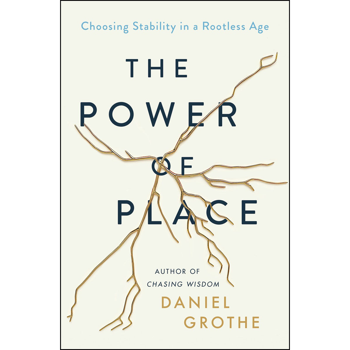 The Power Of Place: Choosing Stability In A Rootless Age (Hardcover)
