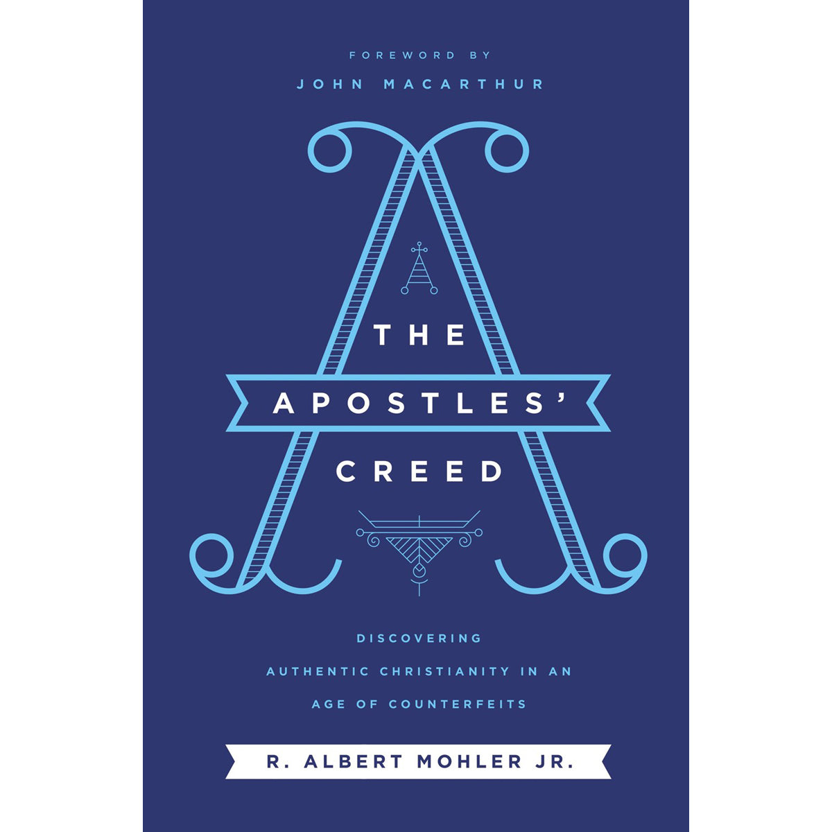 The Apostles Creed: Discovering Authentic Christianity In An Age Of (Paperback)