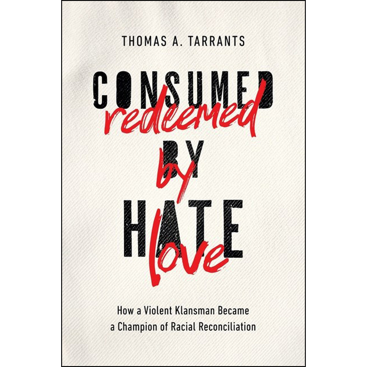 Consumed By Hate, Redeemed By Love (Paperback)