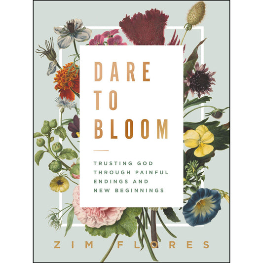 Dare To Bloom: Trusting God Through Painful Endings And New Beginnings (Hardcover)