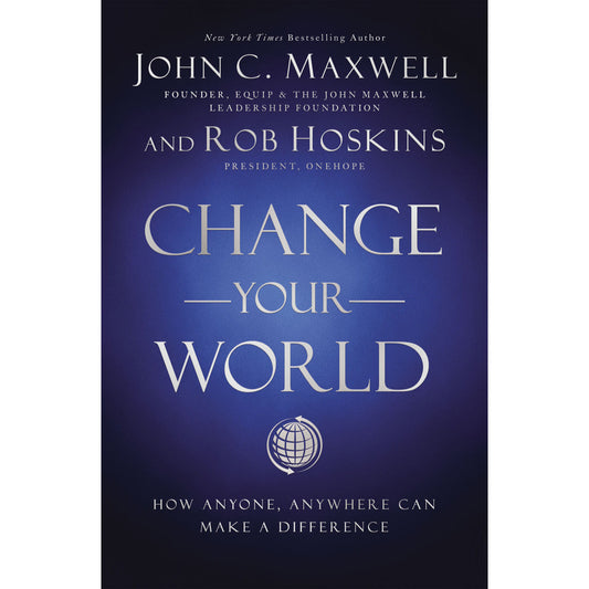 Change Your World: How Anyone, Anywhere Can Make A Difference (Hardcover)