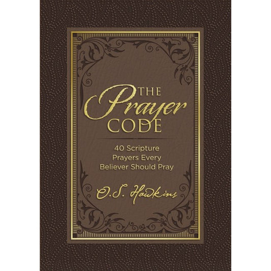 The Prayer Code: 40 Scripture Prayers Every Believer Should Pray (Hardcover)