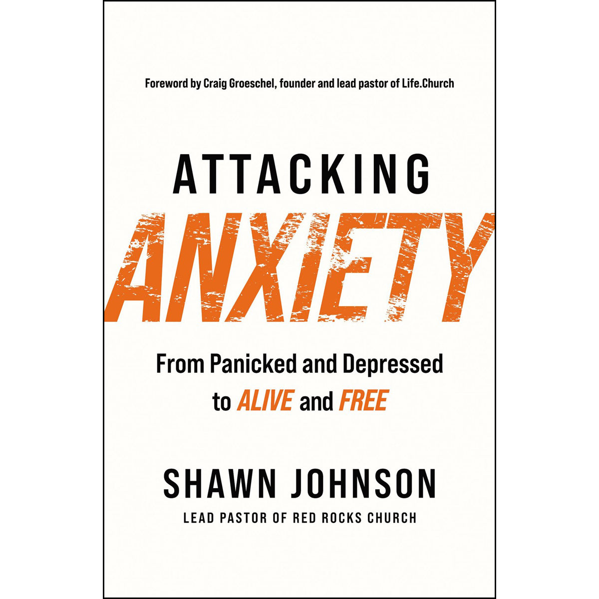 Attacking Anxiety: From Panicked And Depressed To Alive And Free (Paperback)