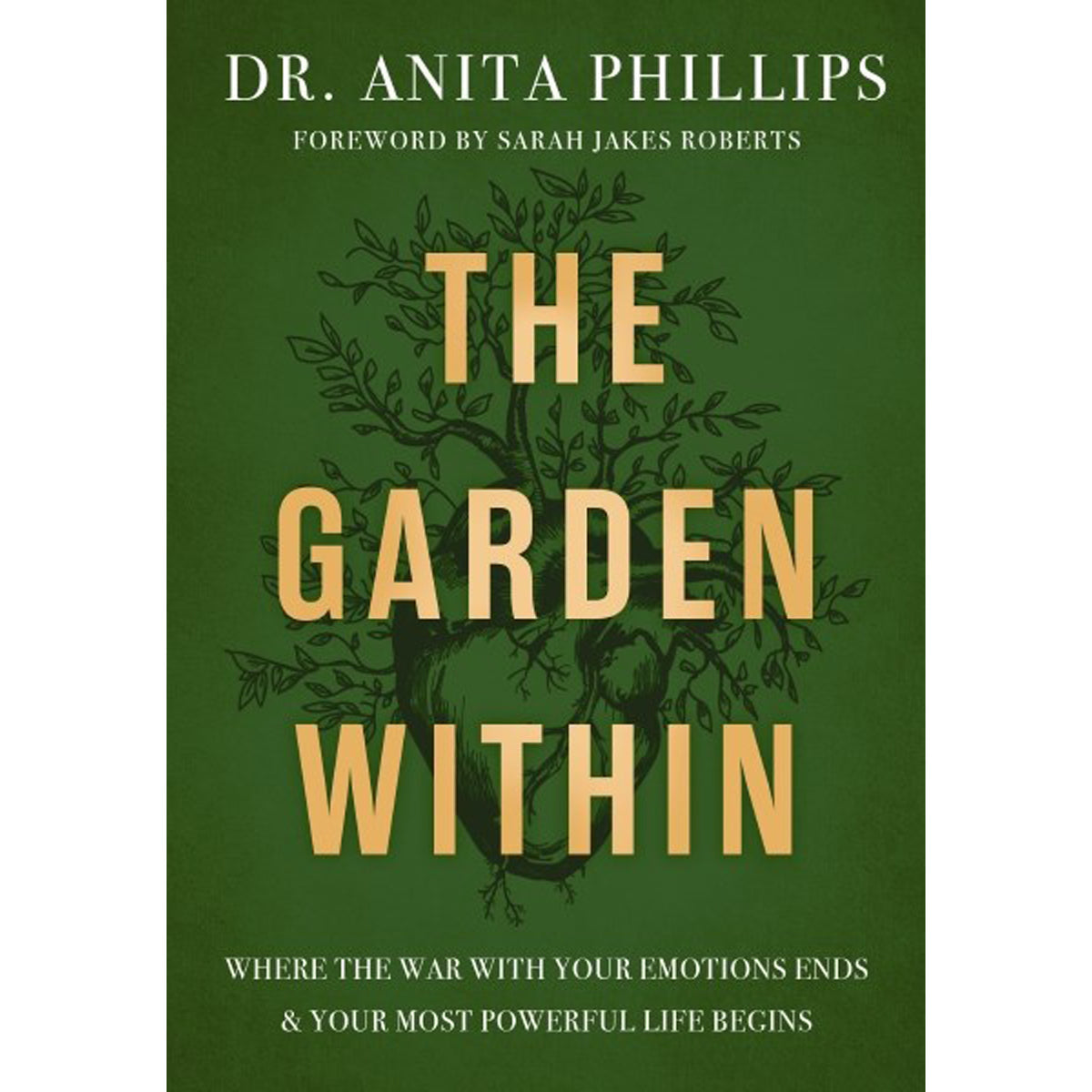 The Garden Within: Where the War with Your Emotions Ends and Your Most Powerful Life Begins HC