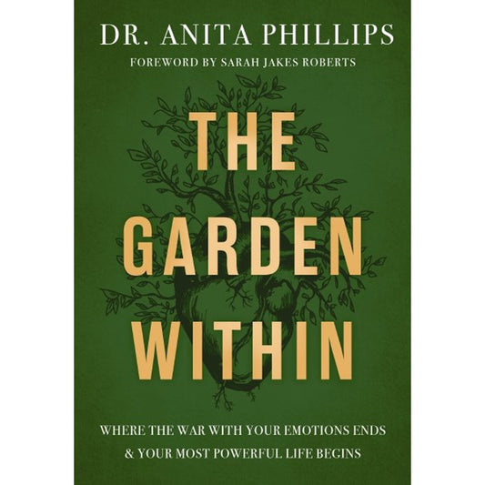 The Garden Within: Where the War with Your Emotions Ends and Your Most Powerful Life Begins HC