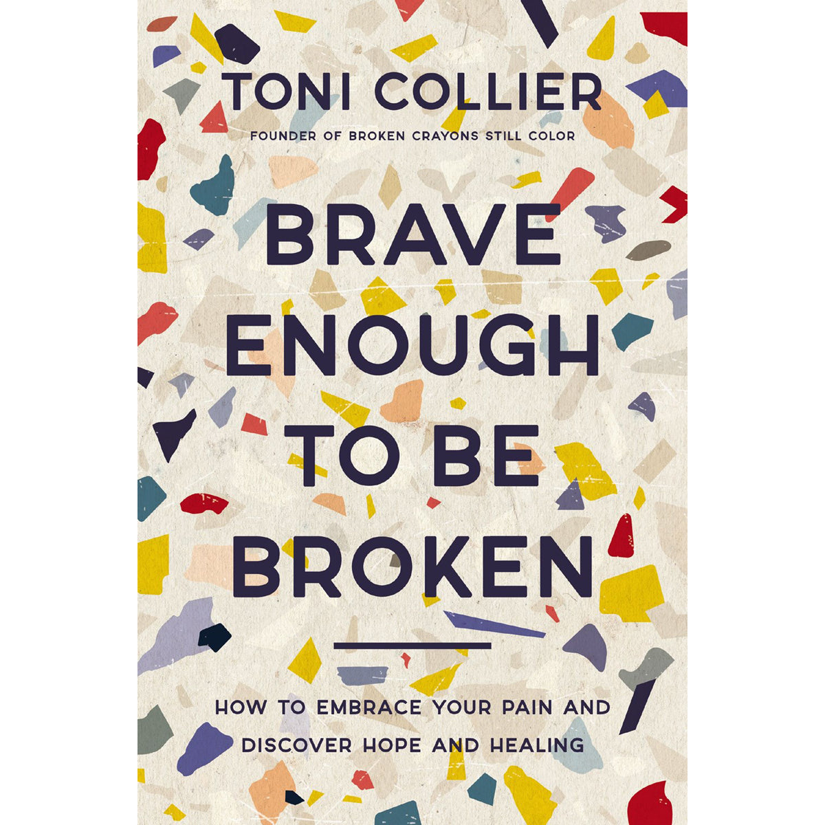Brave Enough To Be Broken: How To Embrace Your Pain & Discover Hope & Healing PB