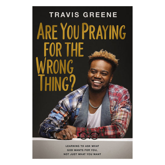 Are You Praying for the Wrong Thing?: Learning to Ask What God Wants for You (Hardcover)