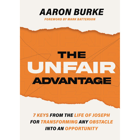 Unfair Advantage: 7 Keys From The Life Of Joseph For Transforming Obstacles Into An Opportunity PB