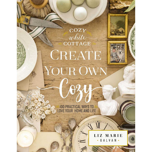 Create Your Own Cozy: 100 Practical Ways To Love Your Home & Life: 3 Cosy White Cottage HC
