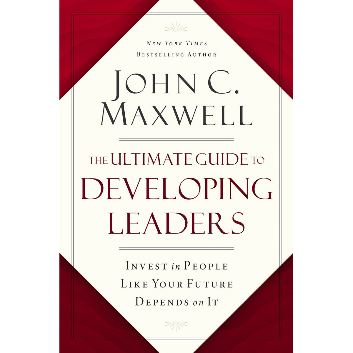 The Ultimate Guide To Developing Leaders: Invest In People Like Your Future Depends On It HC
