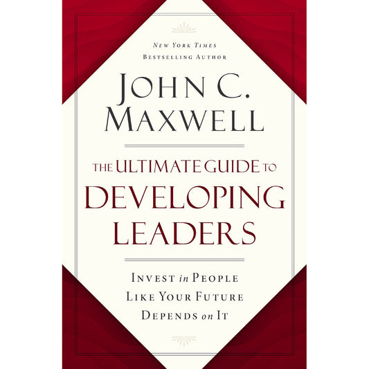 The Ultimate Guide To Developing Leaders: Invest In People Like Your Future Depends On It HC