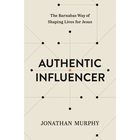 Authentic Influencer: The Barnabas Way Of Shaping Lives (Paperback)