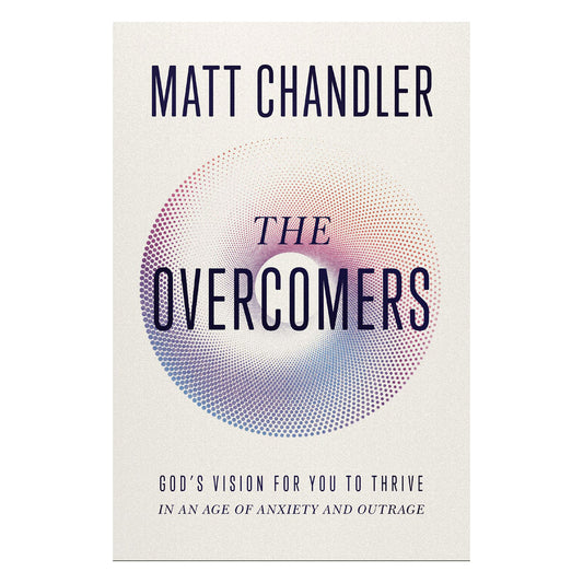 The Overcomers: God's Vision for You to Thrive in an Age of Anxiety and Outrage HC