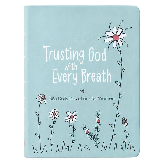Trusting God with Every Breath: 365 Daily Devotions for Women (Imitation Leather)