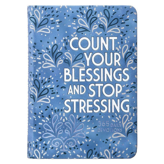 Count Your Blessings and Stop Stressing: 365 Daily Devotions (Imitation Leather)