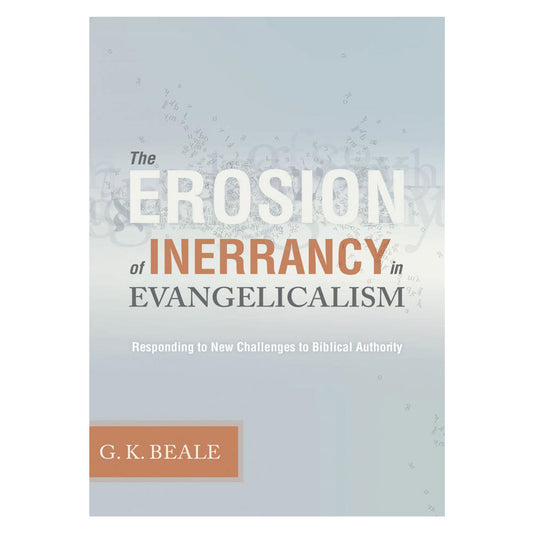 The Erosion of Inerrancy in Evangelicalism: Responding to New Challenges to Biblical Authority PB