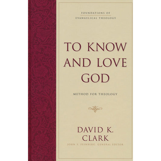To Know And Love God: Method For Theology (Foundations of Evangelical Theology)(Hardcover)