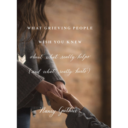 What Grieving People Wish You Knew About What Really Helps, And What Really Hurts (Paperback)