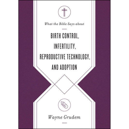 What The Bible Says About Birth Control, Infertility, Reproductive Technology,  Adoption (Paperback)