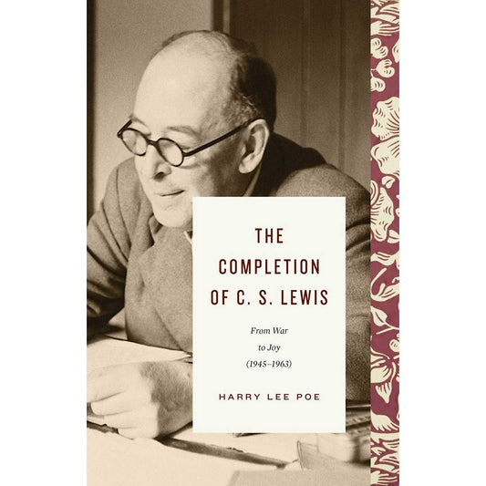 The Completion Of C. S. Lewis: From War To Joy 1945 - 1963 (Hardcover)