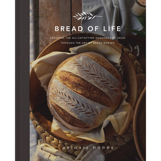 Bread Of Life: Savoring The All-Satisfying Goodness Of Jesus Through / Bread Making (Hardcover)