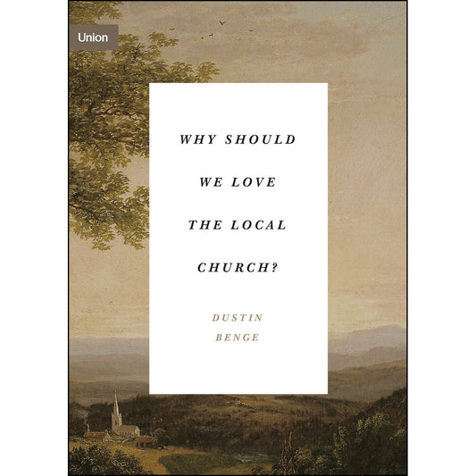 Why Should We Love The Local Church?: The Beauty And Loveliness Of The Church (Union)(Paperback)