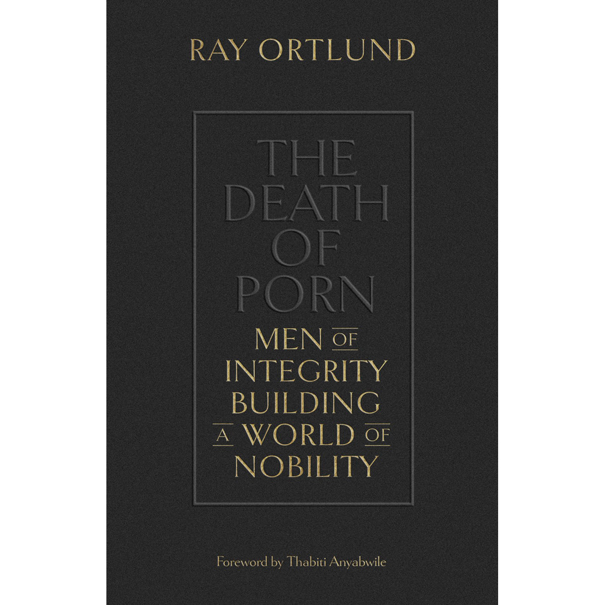 The Death Of Porn: Men Of Integrity Building A World Of Nobility (Paperback)