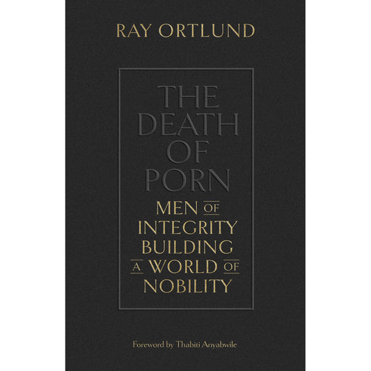 The Death Of Porn: Men Of Integrity Building A World Of Nobility (Paperback)