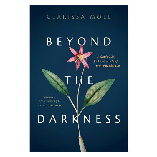 Beyond the Darkness: A Gentle Guide for Living with Grief & Thriving after Loss PB