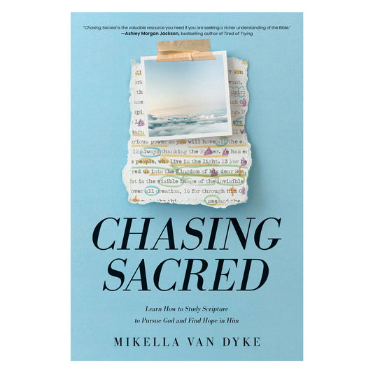 Chasing Sacred: Learn How to Study Scripture to Pursue God & Find Hope in Him PB