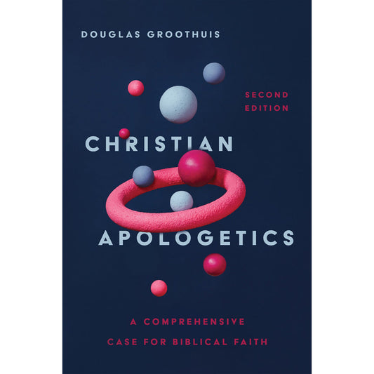 Christian Apologetics: A Comprehensive Case For Biblical Faith (Hardcover)